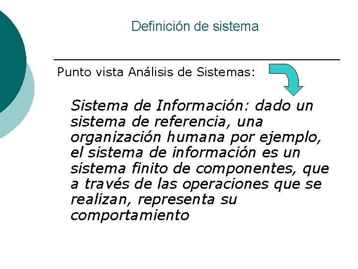 Definición de sistema Punto vista Análisis de Sistemas: Sistema de Información: dado un sistema