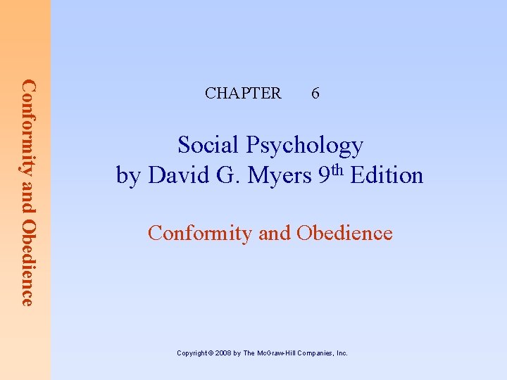 Conformity and Obedience CHAPTER 6 Social Psychology by David G. Myers 9 th Edition