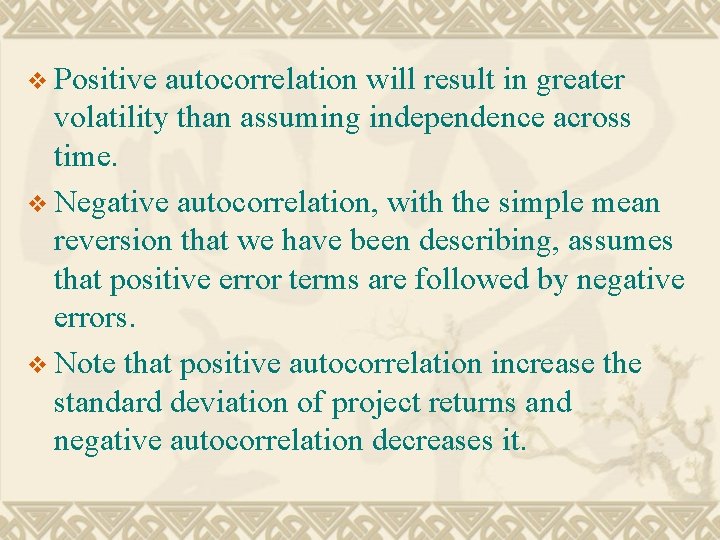 v Positive autocorrelation will result in greater volatility than assuming independence across time. v