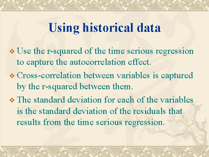 Using historical data v Use the r-squared of the time serious regression to capture