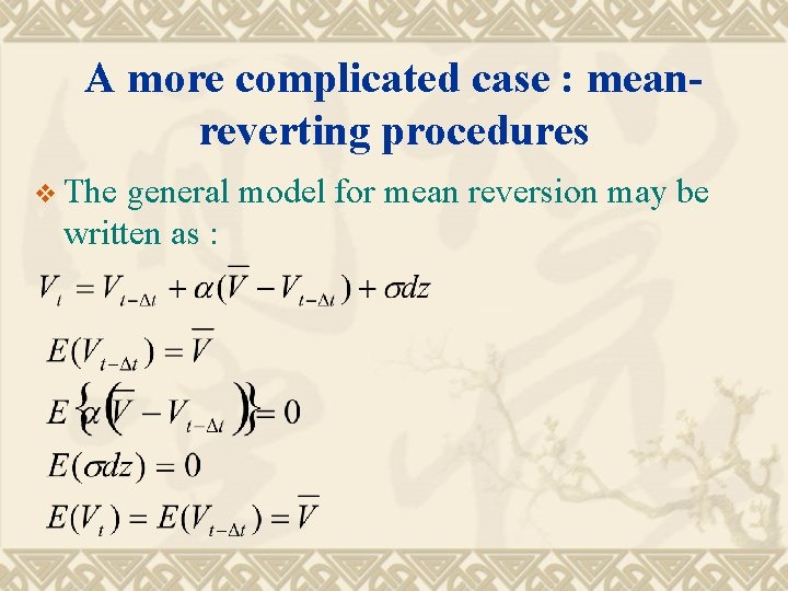 A more complicated case : meanreverting procedures v The general model for mean reversion