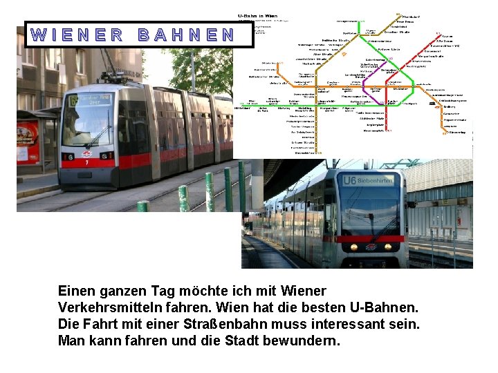 WIENER BAHNEN Einen ganzen Tag möchte ich mit Wiener Verkehrsmitteln fahren. Wien hat die