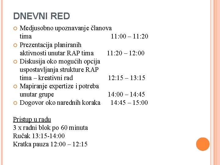 DNEVNI RED Medjusobno upoznavanje članova tima 11: 00 – 11: 20 Prezentacija planiranih aktivnosti DNEVNI RED Medjusobno upoznavanje članova tima 11: 00 – 11: 20 Prezentacija planiranih aktivnosti
