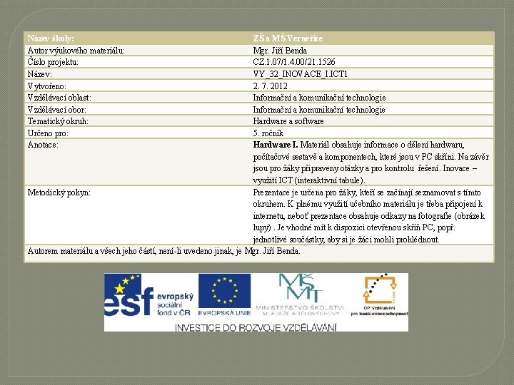 Název školy: Autor výukového materiálu: Číslo projektu: Název: Vytvořeno: Vzdělávací oblast: Vzdělávací obor: Tematický