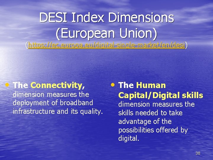 DESI Index Dimensions (European Union) (https: //ec. europa. eu/digital-single-market/en/desi) • The Connectivity, dimension measures