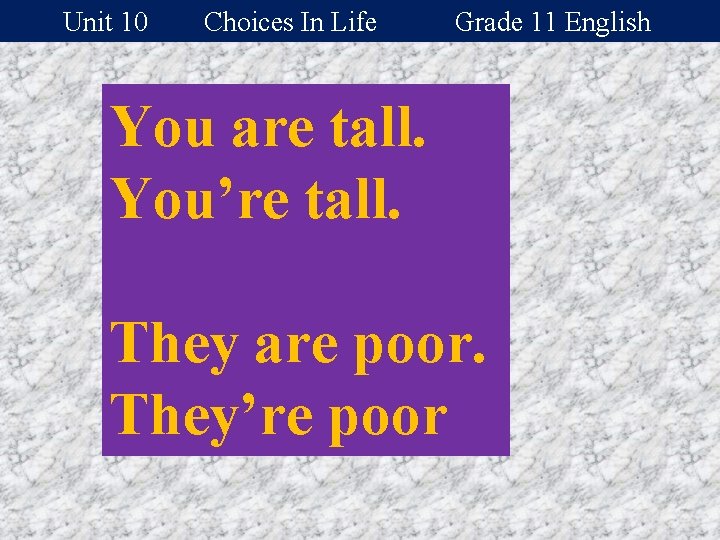 Unit 10 Choices In Life Grade 11 English You are tall. You’re tall. They