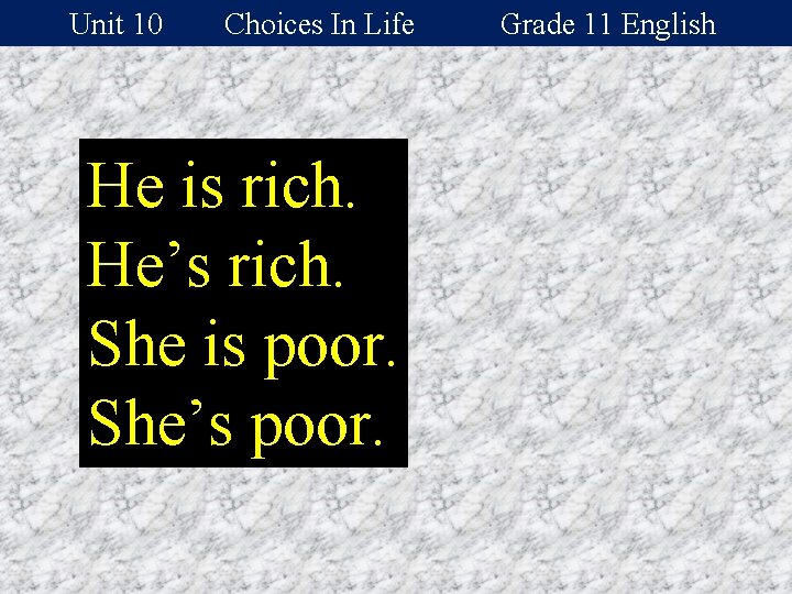 Unit 10 Choices In Life He is rich. He’s rich. She is poor. She’s