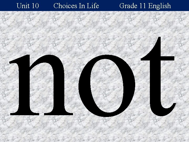 not Unit 10 Choices In Life Grade 11 English 