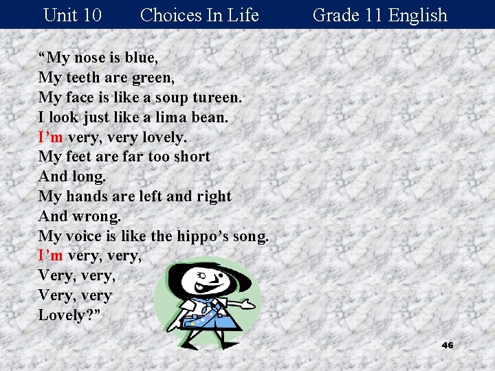 Unit 10 Choices In Life Grade 11 English “My nose is blue, My teeth