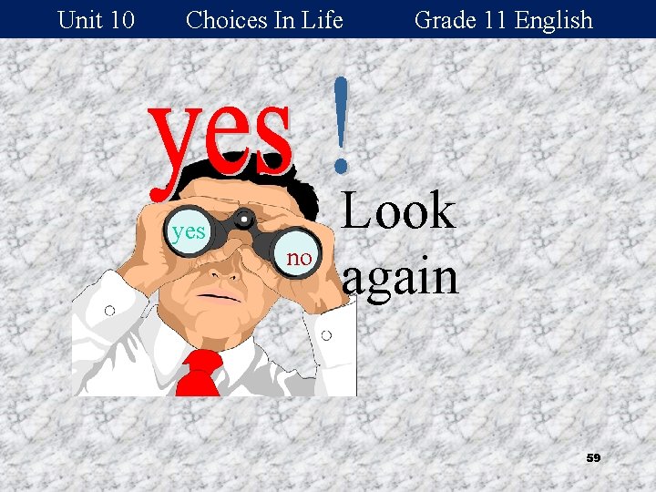 Unit 10 Choices In Life yes no Grade 11 English Look again 59 