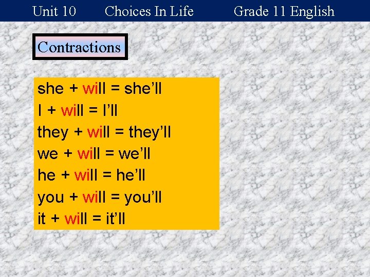 Unit 10 Choices In Life Contractions she + will = she’ll I + will