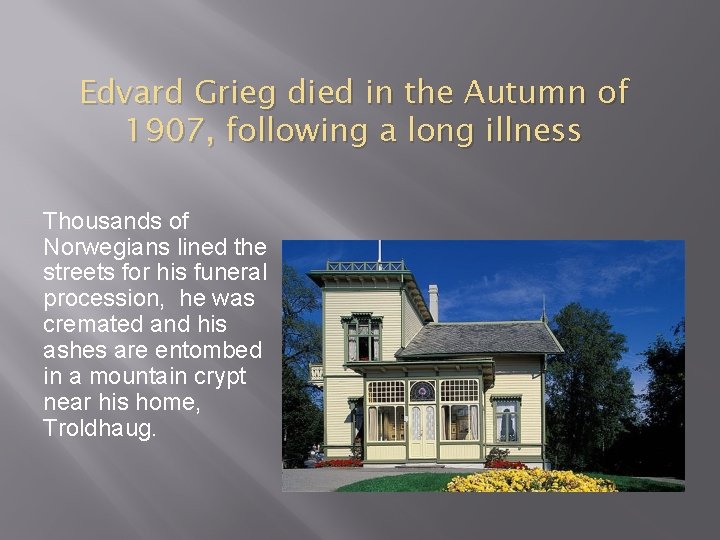 Edvard Grieg died in the Autumn of 1907, following a long illness Thousands of