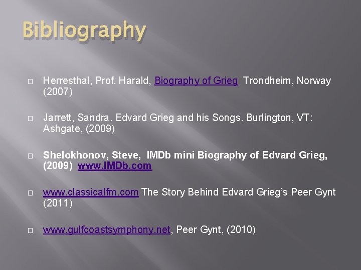 Bibliography � Herresthal, Prof. Harald, Biography of Grieg Trondheim, Norway (2007) � Jarrett, Sandra.