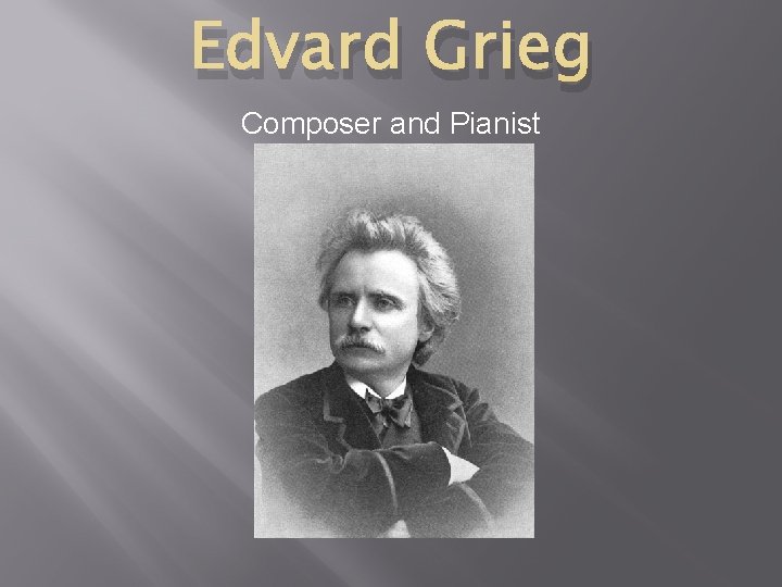 Edvard Grieg Composer and Pianist 