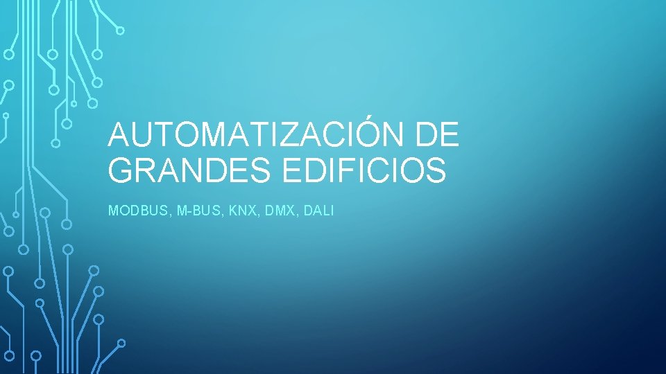 AUTOMATIZACIÓN DE GRANDES EDIFICIOS MODBUS, M-BUS, KNX, DMX, DALI 