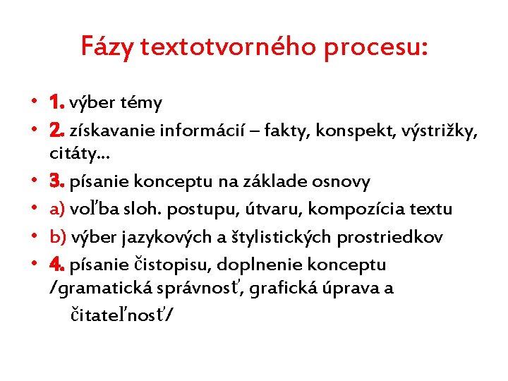 Fázy textotvorného procesu: • 1. výber témy • 2. získavanie informácií – fakty, konspekt,