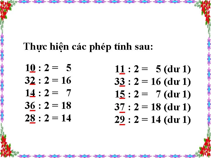 Thực hiện các phép tính sau: 10 : 2 = 5 32 : 2