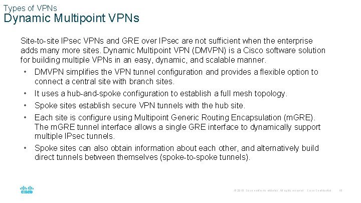 Types of VPNs Dynamic Multipoint VPNs Site-to-site IPsec VPNs and GRE over IPsec are