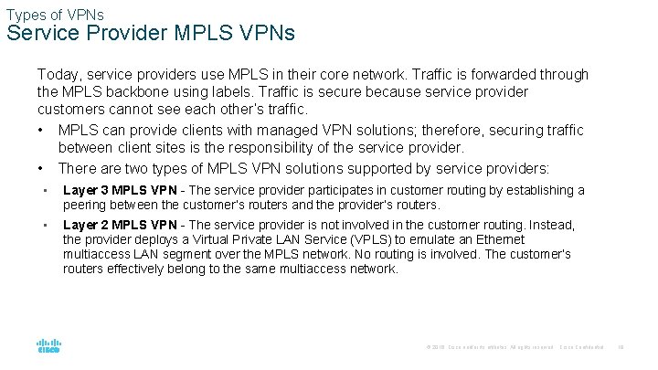 Types of VPNs Service Provider MPLS VPNs Today, service providers use MPLS in their