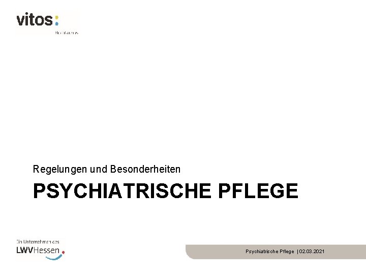 Regelungen und Besonderheiten PSYCHIATRISCHE PFLEGE Psychiatrische Pflege | 02. 03. 2021 