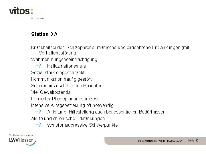 Station 3 // Krankheitsbilder: Schizophrene, manische und oligophrene Erkrankungen (mit Verhaltensstörung) Wahrnehmungsbeeinträchtigung Halluzinationen u.