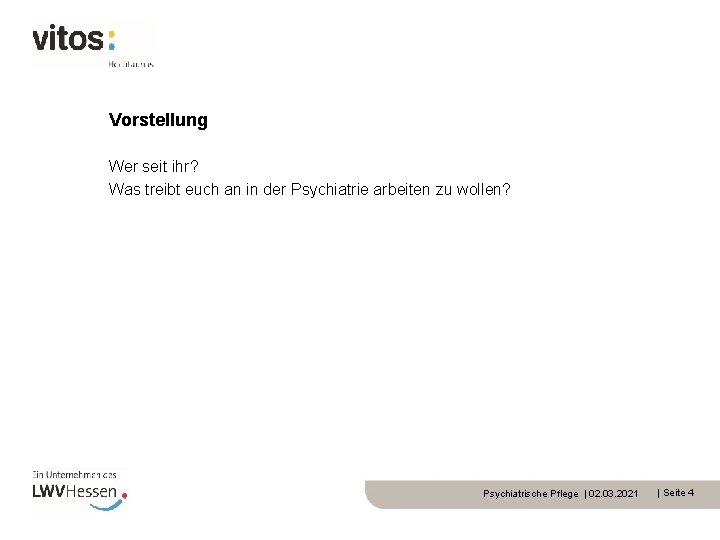 Vorstellung Wer seit ihr? Was treibt euch an in der Psychiatrie arbeiten zu wollen?