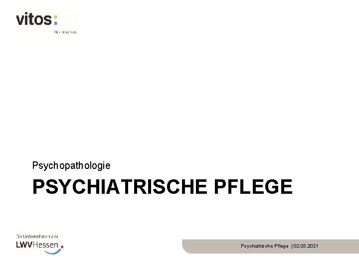 Psychopathologie PSYCHIATRISCHE PFLEGE Psychiatrische Pflege | 02. 03. 2021 