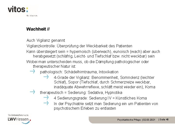 Wachheit // Auch Vigilanz genannt Vigilanzkontrolle: Überprüfung der Weckbarkeit des Patienten Kann übersteigert sein