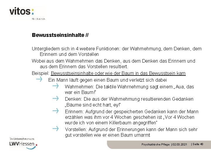 Bewusstseinsinhalte // Untergliedern sich in 4 weitere Funktionen: der Wahrnehmung, dem Denken, dem Erinnern