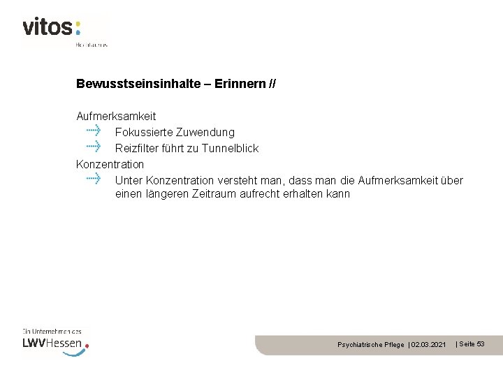 Bewusstseinsinhalte – Erinnern // Aufmerksamkeit Fokussierte Zuwendung Reizfilter führt zu Tunnelblick Konzentration Unter Konzentration