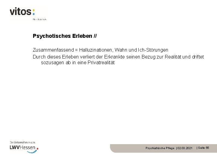 Psychotisches Erleben // Zusammenfassend = Halluzinationen, Wahn und Ich-Störungen Durch dieses Erleben verliert der