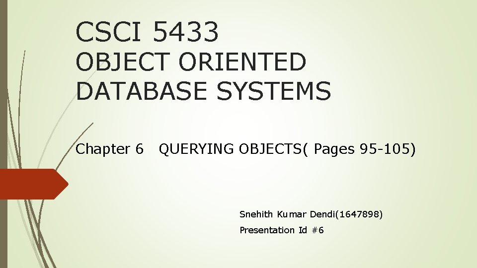 CSCI 5433 OBJECT ORIENTED DATABASE SYSTEMS Chapter 6 QUERYING OBJECTS( Pages 95 -105) Snehith