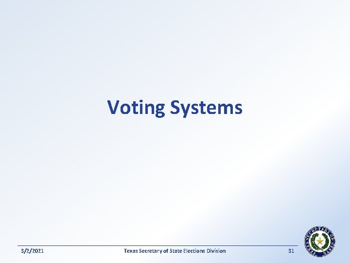 Voting Systems 3/2/2021 Texas Secretary of State Elections Division 31 