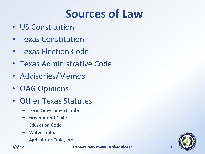 Sources of Law • • US Constitution Texas Election Code Texas Administrative Code Advisories/Memos