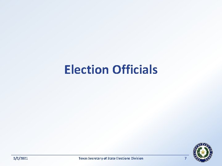 Election Officials 3/2/2021 Texas Secretary of State Elections Division 7 