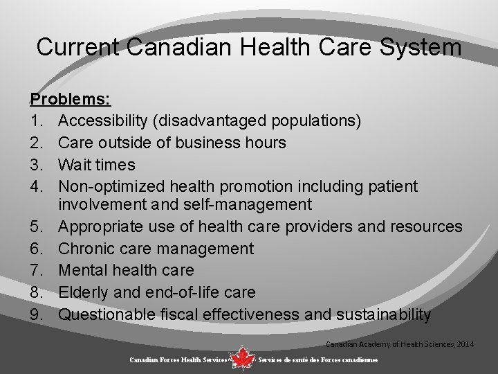 Current Canadian Health Care System Problems: 1. Accessibility (disadvantaged populations) 2. Care outside of