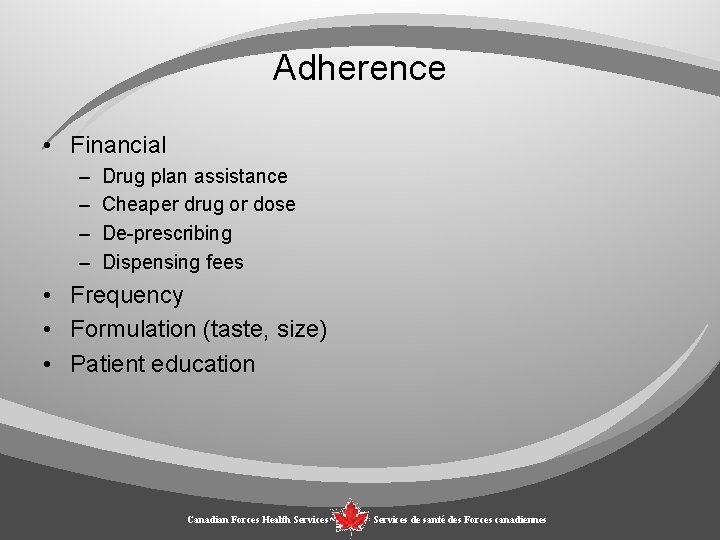 Adherence • Financial – – Drug plan assistance Cheaper drug or dose De-prescribing Dispensing