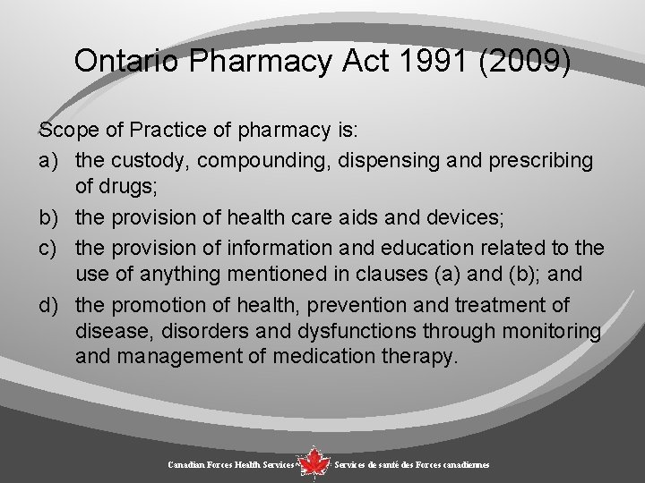 Ontario Pharmacy Act 1991 (2009) Scope of Practice of pharmacy is: a) the custody,