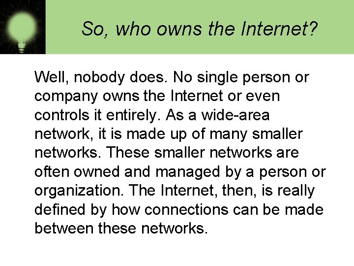 So, who owns the Internet? Well, nobody does. No single person or company owns