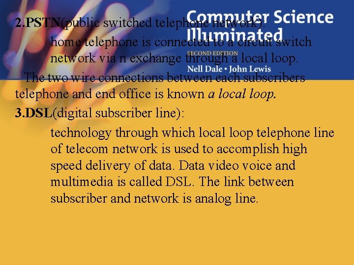 2. PSTN(public switched telephone network): home telephone is connected to a circuit switch network