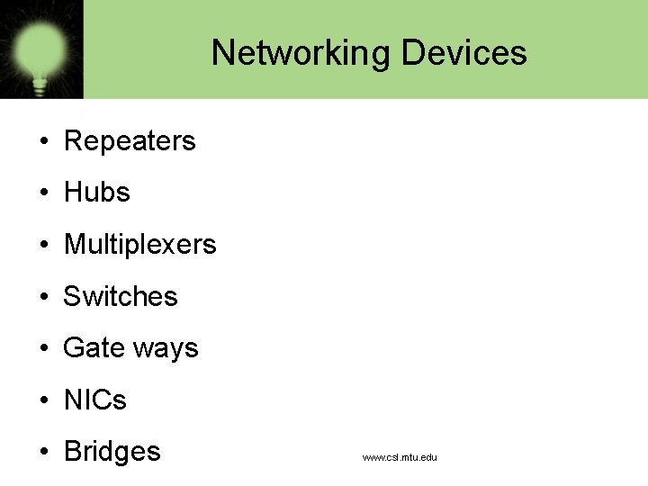  Networking Devices • Repeaters • Hubs • Multiplexers • Switches • Gate ways