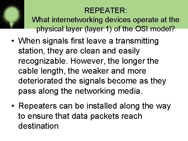 REPEATER: What internetworking devices operate at the physical layer (layer 1) of the OSI