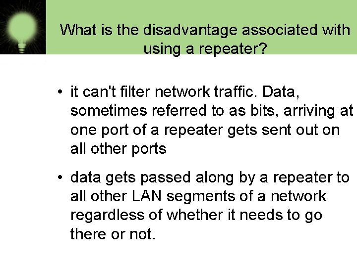 What is the disadvantage associated with using a repeater? • it can't filter network