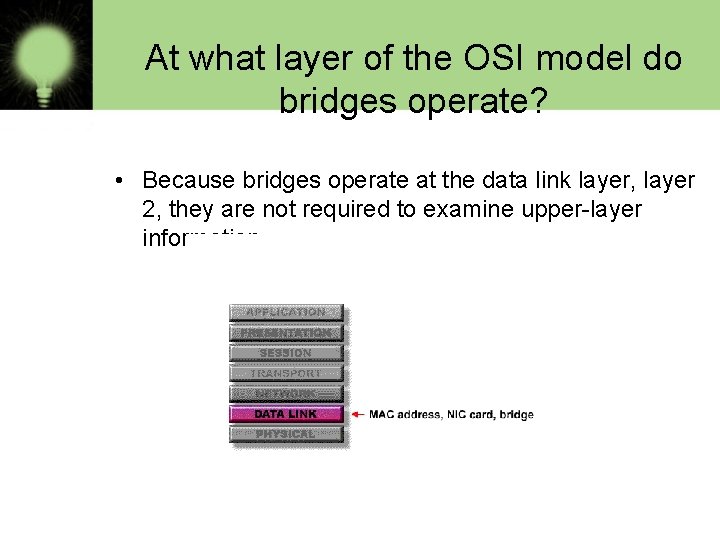 At what layer of the OSI model do bridges operate? • Because bridges operate