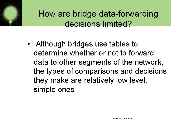 How are bridge data-forwarding decisions limited? • Although bridges use tables to determine whether