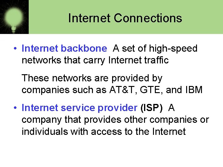 Internet Connections • Internet backbone A set of high-speed networks that carry Internet traffic