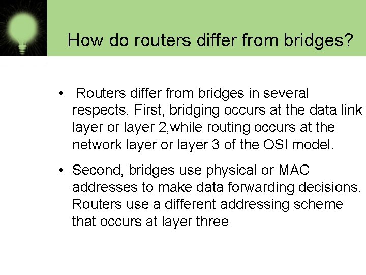 How do routers differ from bridges? • Routers differ from bridges in several respects.