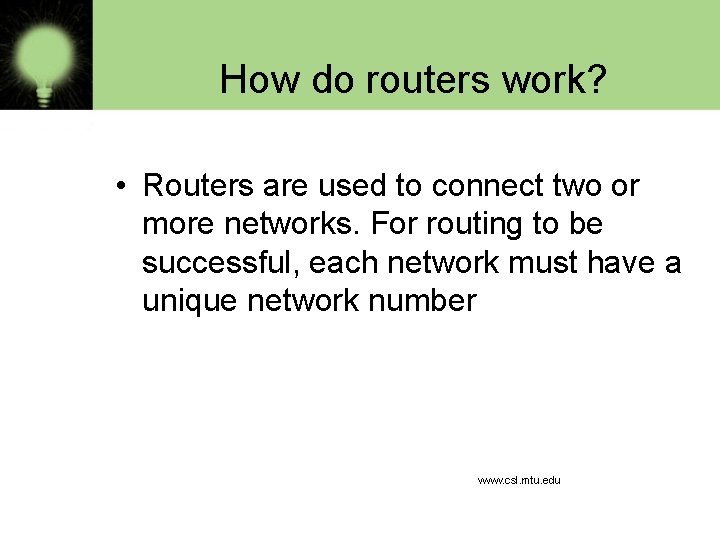 How do routers work? • Routers are used to connect two or more networks.