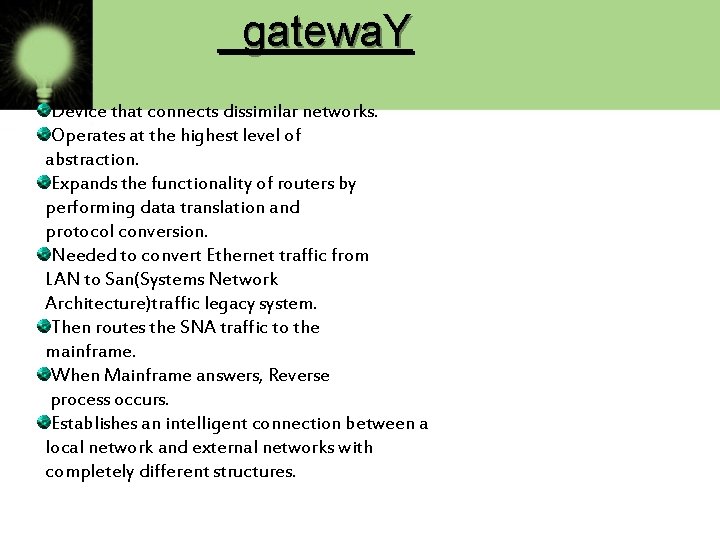  gatewa. Y Device that connects dissimilar networks. Operates at the highest level of