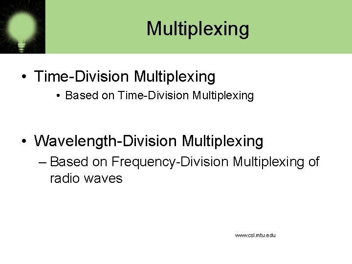 Multiplexing • Time-Division Multiplexing • Based on Time-Division Multiplexing • Wavelength-Division Multiplexing – Based